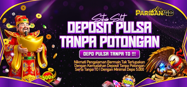 PARIBAN4D SITUS SLOT DEPOSIT PULSA TANPA POTONGAN